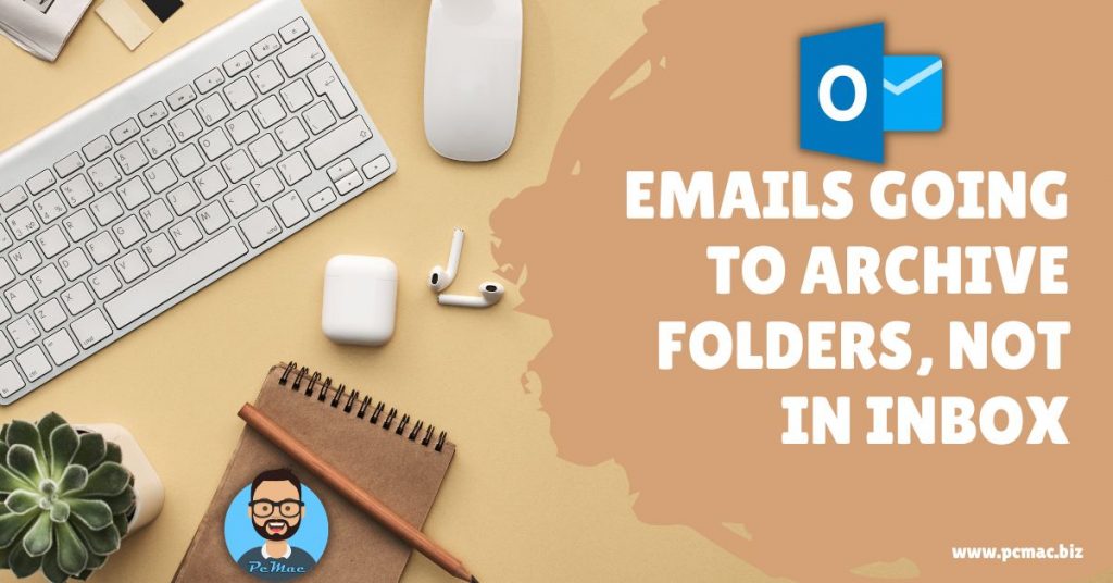 outlook-issue-emails-going-to-archive-folders-not-in-inbox-pcmac