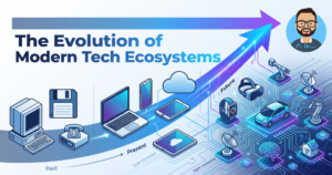 Read more about the article The Evolution of Modern Tech Ecosystems